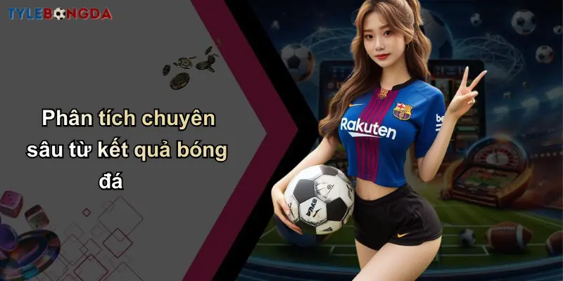 Kết Quả Bóng Đá: Thông Tin Mới, Nhận Định Và Tỷ Lệ Chuẩn 33 Phân tích chuyên sâu từ kết quả bóng đá