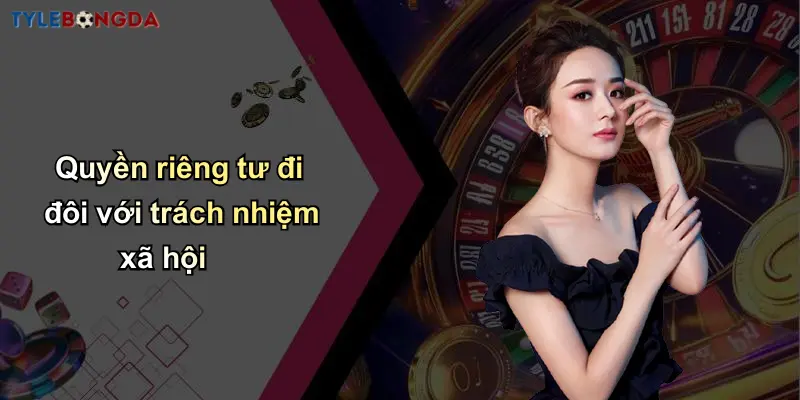 Quyền Riêng Tư: Nền Tảng Xây Dựng Niềm Tin Tại Tỷ Lệ Bóng Đá 4 Quyền riêng tư đi đôi với trách nhiệm xã hội
