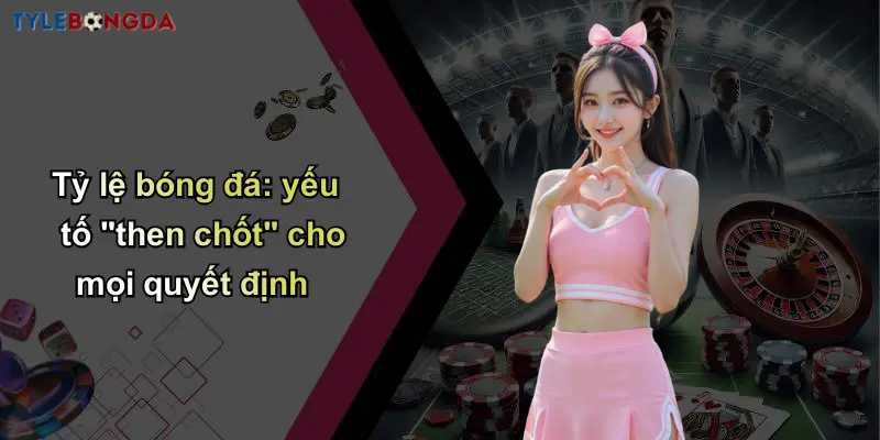 Live Score: Kênh Cập Nhật Tỷ Lệ Bóng Đá Từ Nhà Cái Uy Tín 36 Tỷ lệ bóng đá: yếu tố "then chốt" cho mọi quyết định