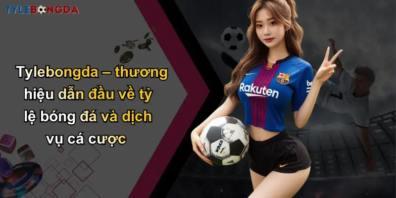 Trang Chủ 113 Tylebongda – thương hiệu dẫn đầu về tỷ lệ bóng đá và dịch vụ cá cược