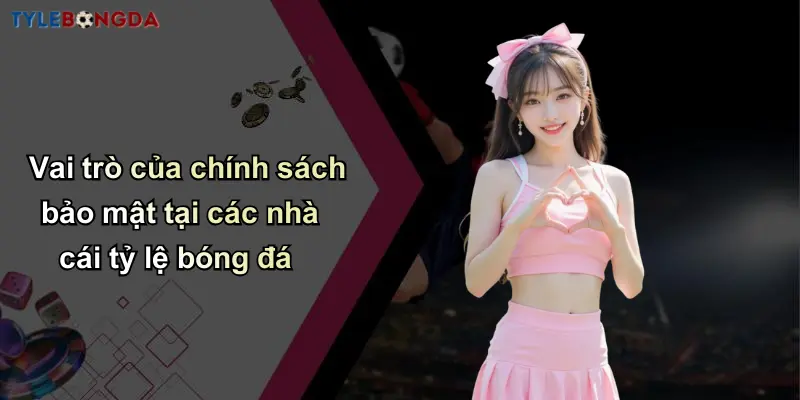 Chính Sách Bảo Mật: Bảo Vệ Thông Tin Tạo Niềm Tin Cá Cược Số 1 1 Vai trò của chính sách bảo mật tại các nhà cái tỷ lệ bóng đá