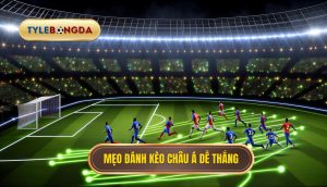 Mẹo đánh kèo châu Á dễ thắng