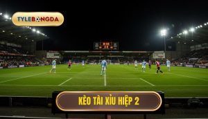 Kèo tài xỉu hiệp 2