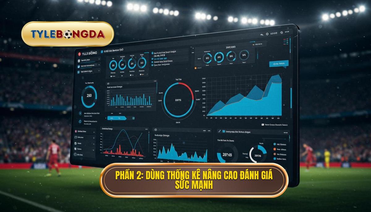 Cách Phân Tích Phong Độ Đội Bóng Chuẩn Xác Từ Chuyên Gia 3 Phần 2_ Sử Dụng Thống Kê Nâng Cao (Advanced Stats) để Đánh Giá Sức Mạnh Thực