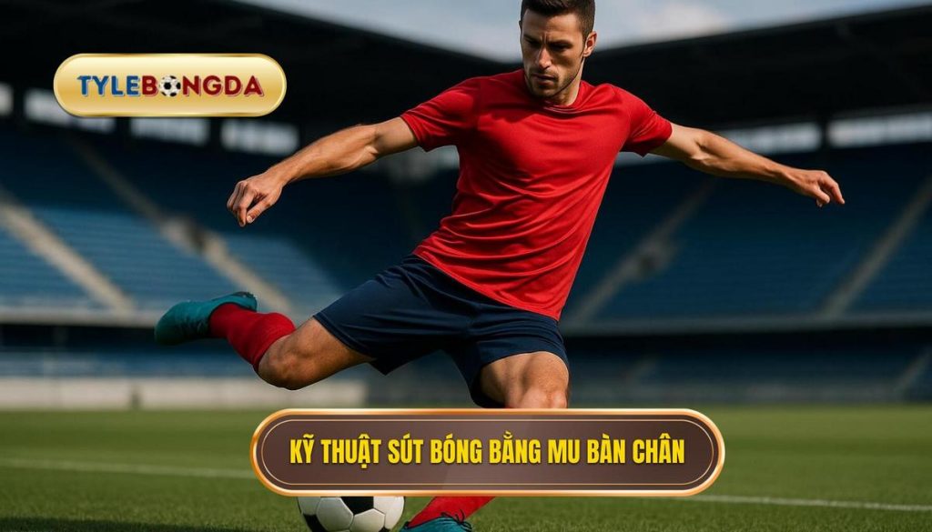 Kỹ thuật sút bóng bằng mu bàn chân