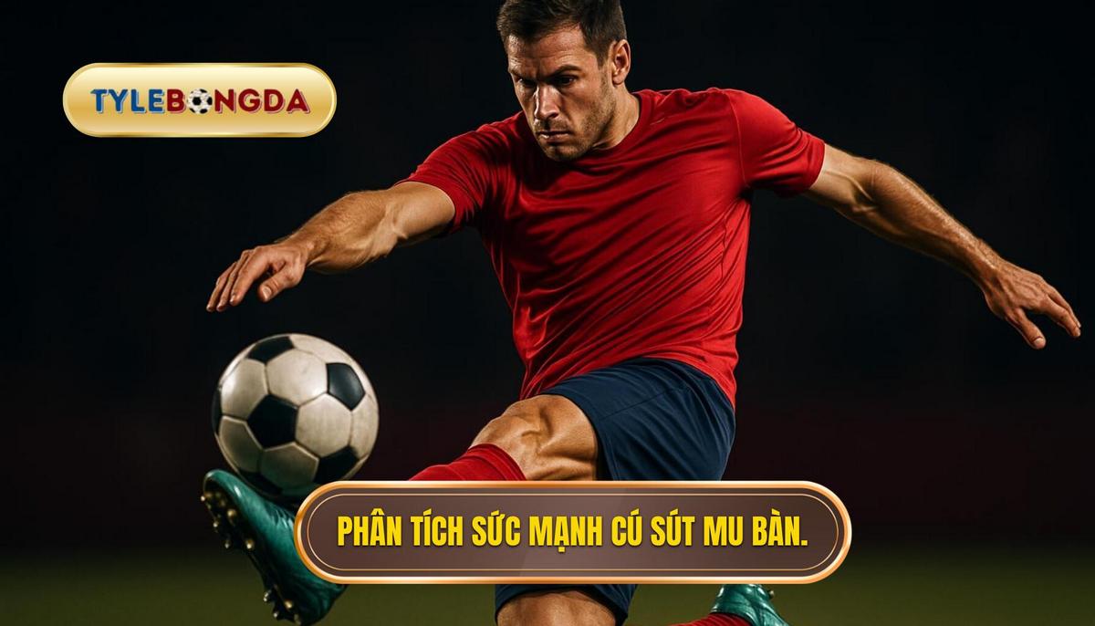 Phân Tích Sức Mạnh Của Cú Sút Bằng Mu Bàn Chân