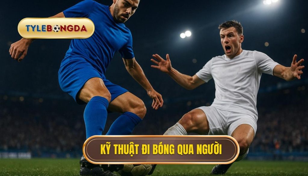 Kỹ thuật đi bóng qua người