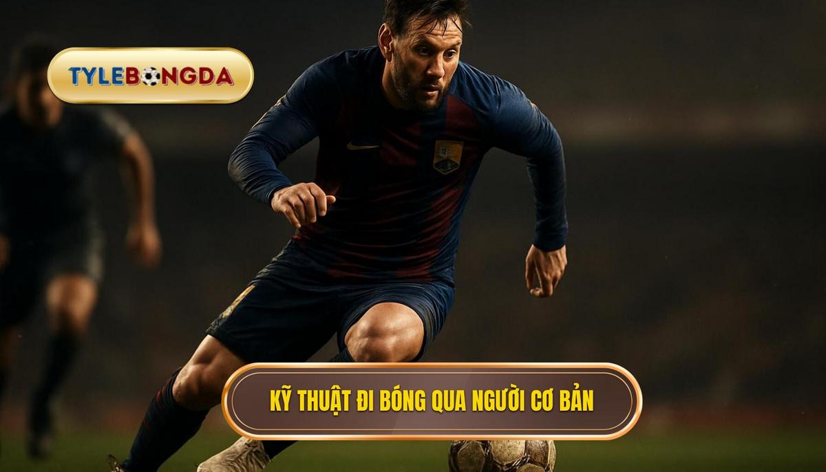 Nền tảng cốt lõi của Kỹ thuật đi bóng qua người