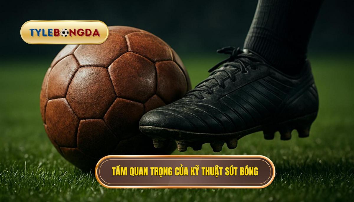 Tầm quan trọng Chiến thuật của Kỹ thuật Sút Bóng Bằng Má Ngoài