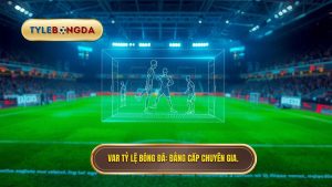 Công nghệ VAR trong bóng đá hoạt động thế nào