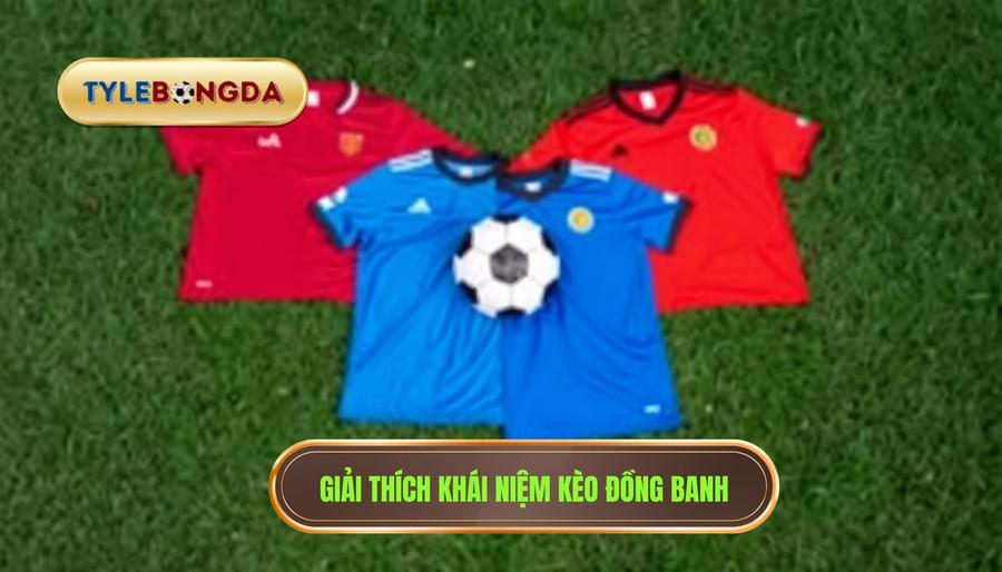 Khái niệm Kèo đồng banh là gì?